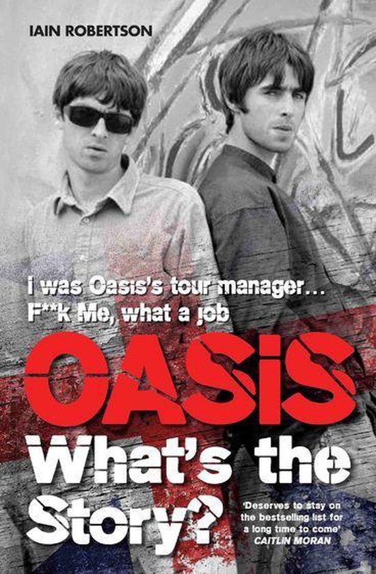 Oasis What's The Story: I Was Oasis Tour Manager - F**k Me, What a Job