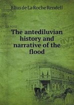 The antediluvian history and narrative of the flood