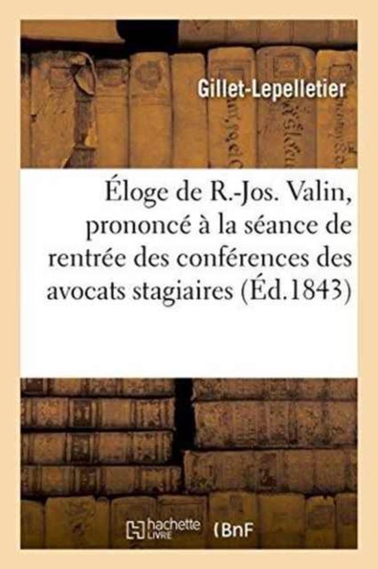 Eloge de R.-Jos. Valin, Prononce a la Seance de Rentree Des Conferences Des Avocats Stagiaires