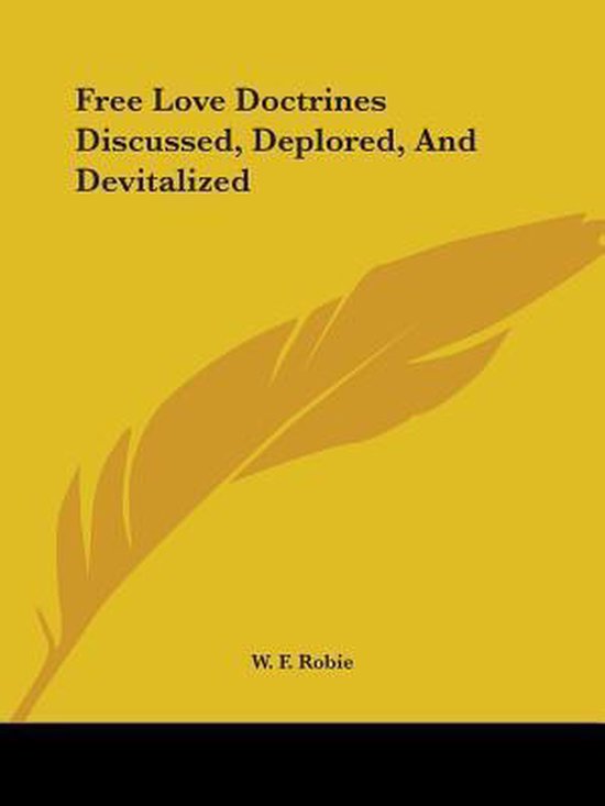Free Love Doctrines Discussed, Deplored, and Devitalized