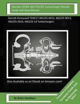 Navistar DT466 1817531C91 Turbocharger Rebuild Guide and Shop Manual