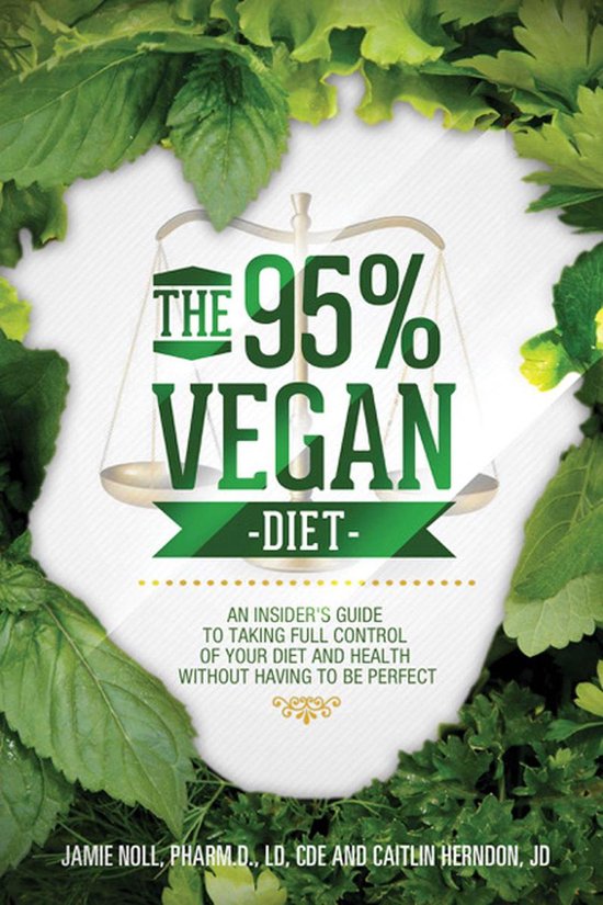The 95% Vegan Diet: An Insider's Guide to Taking Control of  ... - cover