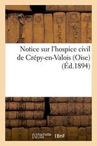 Notice Sur L'Hospice Civil de Crepy-En-Valois Oise