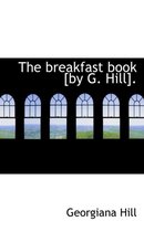 The Breakfast Book [By G. Hill].