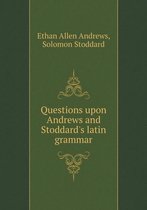 Questions upon Andrews and Stoddard's latin grammar