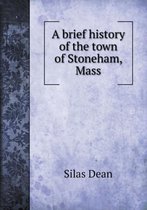 A brief history of the town of Stoneham, Mass