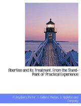 Abortion and Its Treatment, from the Stand-Point of Practical Experience