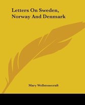 Letters On Sweden, Norway And Denmark