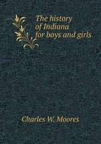 The history of Indiana for boys and girls