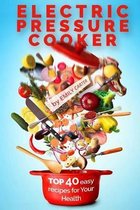 Electric Pressure Cooker: Top 40 Easy Recipes For Your Health