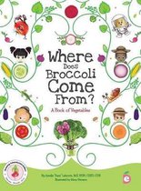 Growing Adventurous Eaters- Where Does Broccoli Come From? A Book of Vegetables