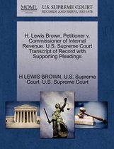 H. Lewis Brown, Petitioner V. Commissioner of Internal Revenue. U.S. Supreme Court Transcript of Record with Supporting Pleadings