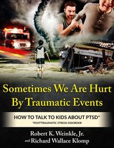 Sometimes We Are Hurt By Traumatic Events: How to Talk to Kids About PTSD