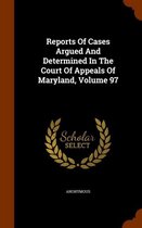 Reports of Cases Argued and Determined in the Court of Appeals of Maryland, Volume 97