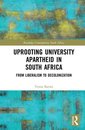 Routledge Contemporary South Africa - Uprooting University Apartheid in South Africa