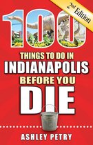 100 Things to Do in Indianapolis Before You Die, Second Edition