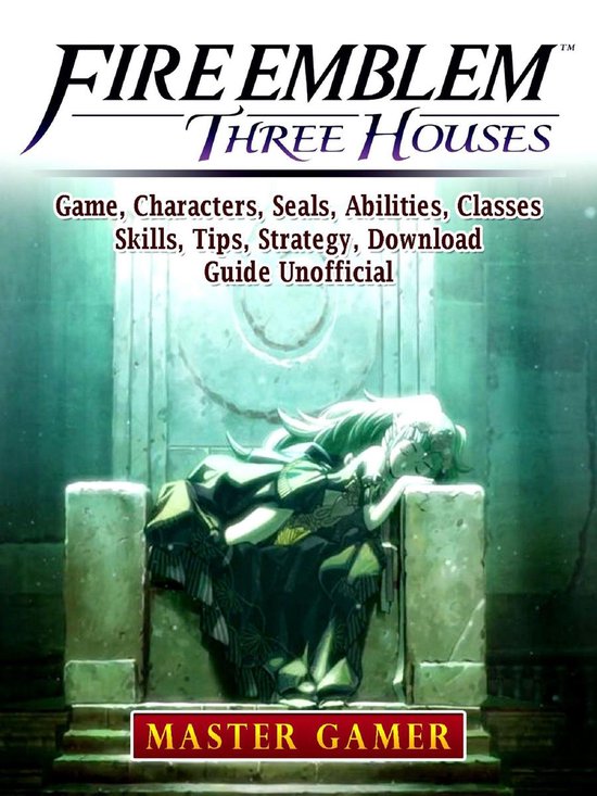 Fire Emblem Three Houses Game, Characters, Seals, Abilities, Classes, Skills, Tips,...