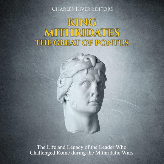 King Mithridates the Great of Pontus: The Life and Legacy of ... - cover