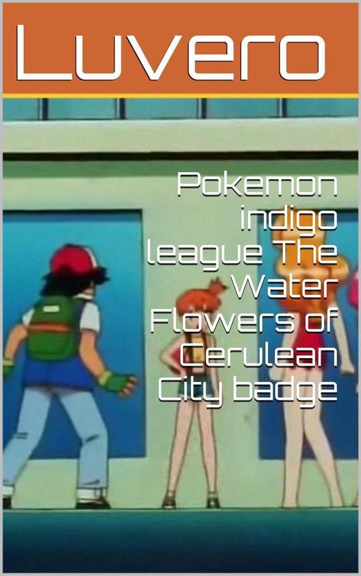 Pokemon indigo league The Water Flowers of Cerulean City badge (ebook