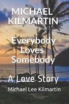 MICHAEL KILMARTIN Everybody Loves Somebody