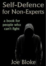 Self-Defence for Non-Experts: a book for people who can't fight