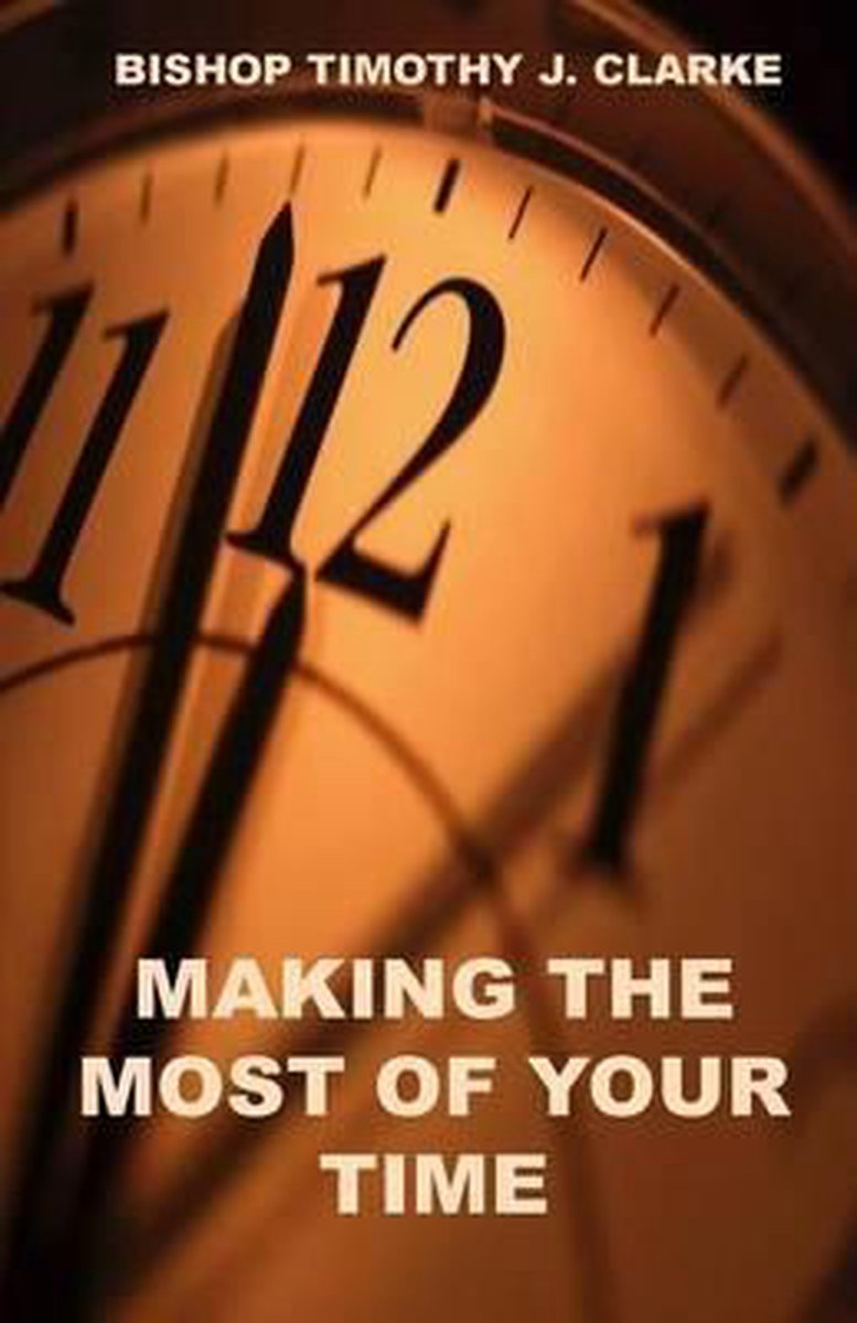 Making The Most Of Your Time van Clarke, Timothy.; Keyes, Roger.
