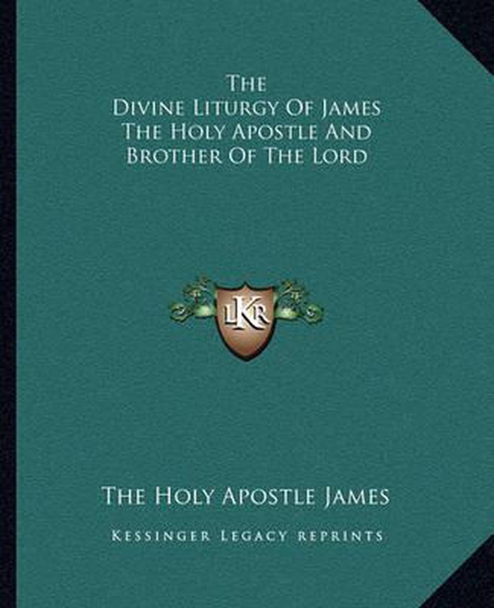 The Divine Liturgy Of James The Holy Apostle And Brother Of The Lord van The Holy Apostle James