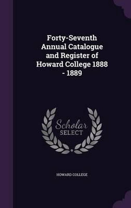 FortySeventh Annual Catalogue and Register of Howard College 1888