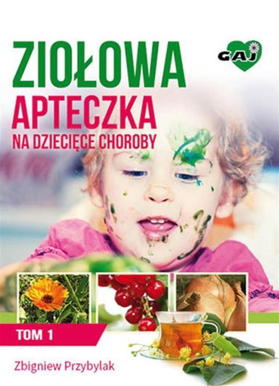 Ziołowa Apteczka na Dziecięce Choroby. Tom 1 - cover