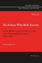 Trade Unions. Past, Present and Future 23 - The Italians Who Built Toronto