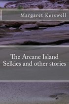 The Arcane Island Selkies and Other Stories