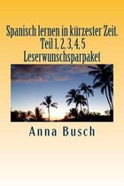 Spanisch lernen in kurzester Zeit. Teil 1, 2, 3, 4, 5 Leserwunschsparpaket