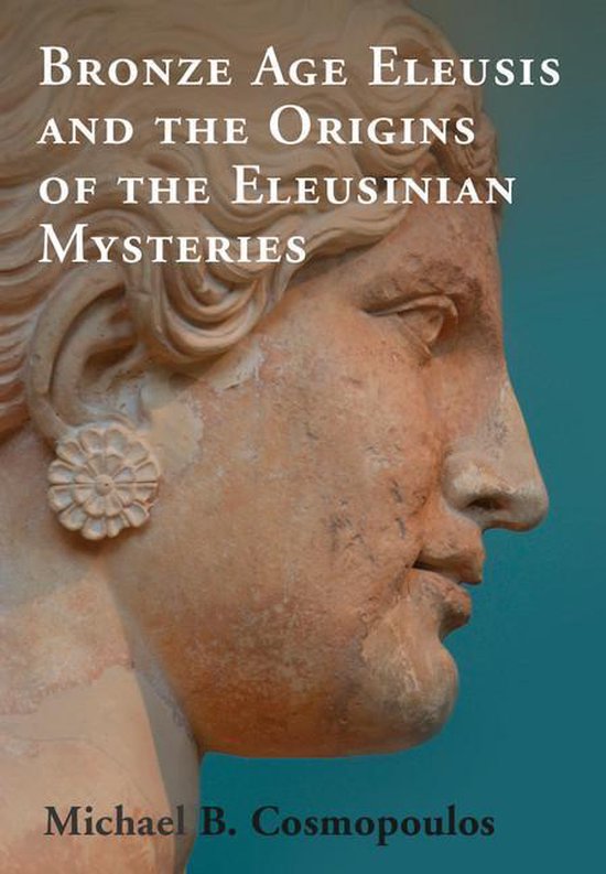 Bronze Age Eleusis and the Origins of the Eleusinian Mysteri ... - cover