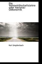 Die Volkswirthschaftslehre Oder National-Oekonomik