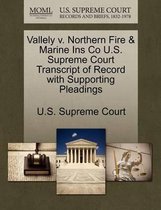 Vallely V. Northern Fire & Marine Ins Co U.S. Supreme Court Transcript of Record with Supporting Pleadings