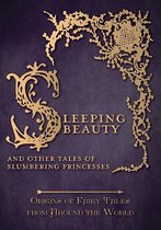 Origins of Fairy Tales from Around the World Series 6 - Sleeping Beauty - And Other Tales of Slumbering Princesses (Origins of Fairy Tales from Around the World): Origins of Fairy Tales from Around the World