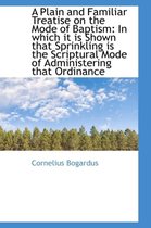 A Plain and Familiar Treatise on the Mode of Baptism