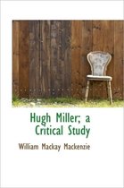 Hugh Miller; A Critical Study