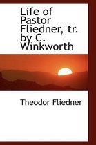 Life of Pastor Fliedner, Tr. by C. Winkworth