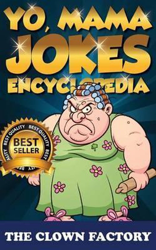 Yo Mama Jokes Encyclopedia.....the Worlds Funniest Yo Momma Jokes