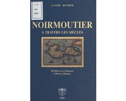 Noirmoutier à travers les siècles : 200.000 ans de préhistoire, 2.000 ans d'histoire