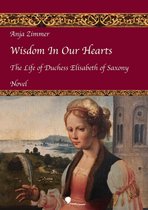 The Life of Duchess Elisabeth of Saxony 1 - Wisdom In Our Hearts