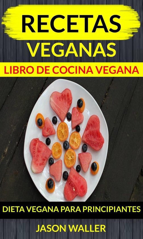 Recetas Veganas Libro De Cocina Vegana Dieta Vegana Para Principiantes Ebook 9143