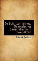 D'r Schlitterhannes. Elsaessisches Bauerndrama in Zwei Akten