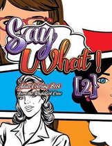 Say What 2! -Your Own Words Adult Coloring Book