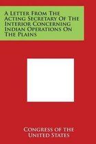 A Letter from the Acting Secretary of the Interior Concerning Indian Operations on the Plains