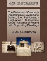 The Fletero and Compania Argentina de Navigazione Dodero, S.A., Petitioners, V. Hugh Arias. U.S. Supreme Court Transcript of Record with Supporting Pleadings