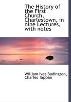 The History of the First Church, Charlestown, in Nine Lectures, with Notes