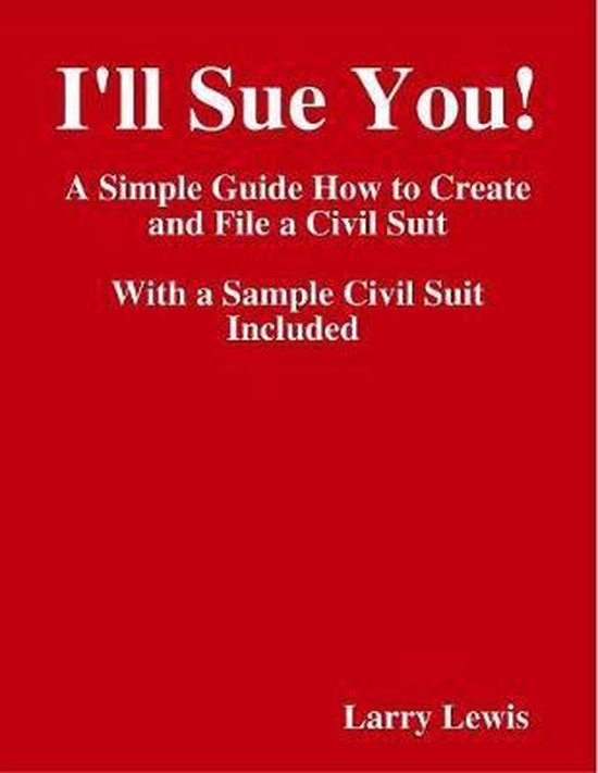 I'll Sue You!( )A Simple Guide How to Create and File a Civil Suit