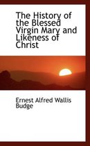 The History of the Blessed Virgin Mary and Likeness of Christ